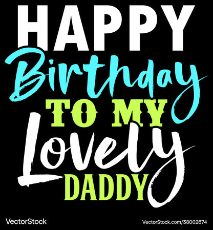 Happy Birthday To My Lovely Daddy Greeting Card,